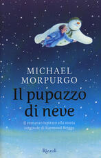 Libro Il pupazzo di neve. Il romanzo ispirato alla storia originale di Raymond Briggs Michael Morpurgo