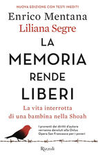 Libro La memoria rende liberi. La vita interrotta di una bambina nella Shoah Enrico Mentana Liliana Segre