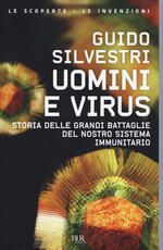 Libro Uomini e virus. Storia delle grandi battaglie del nostro sistema immunitario Guido Silvestri