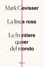 Libro La linea rosa. Le frontiere queer del mondo Mark Gevisser
