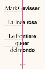 Libro La linea rosa. Le frontiere queer del mondo Mark Gevisser