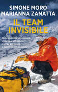 Libro Il team invisibile. Come diventare una squadra vincente e affrontare le sfide del lavoro e del mondo che cambiano Simone Moro Marianna Zanatta