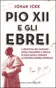Libro Pio XII e gli ebrei. L'archivista del Vaticano rivela finalmente il ruolo di papa Pacelli durante la Seconda guerra mondiale Johan Ickx