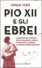 Libro Pio XII e gli ebrei. L'archivista del Vaticano rivela finalmente il ruolo di papa Pacelli durante la Seconda guerra mondiale Johan Ickx
