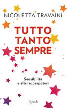 Libro Tutto tanto sempre. Sensibilità e altri superpoteri Nicoletta Travaini
