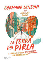 Libro La terra dei pirla. Le strabilianti avventure distanziate di un inguaribile giullare Germano Lanzoni Giovanna Donini
