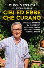 Libro Cibi ed erbe che curano. Impara a trattare gli ingredienti della tua tavola per conservarne tutta la salute Ciro Vestita Stefano Filipponi