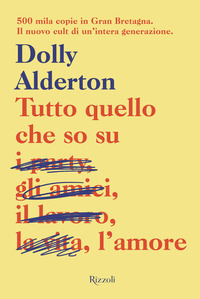 Tutto Quello Che So Sull Amore Dolly Alderton Libro Rizzoli Rizzoli Narrativa Ibs