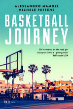 Libro Basketball journey. Un'avventura on the road per riscoprire i miti e i protagonisti del basket USA Alessandro Mamoli Michele Pettene