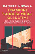 Libro I bambini sono sempre gli ultimi. Come le istituzioni si stanno dimenticando del nostro futuro Daniele Novara