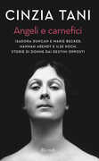 Libro Angeli e carnefici. Isadora Duncan e Marie Becker, Hannah Arendt e Ilse Koch, storie di donne dai destini opposti Cinzia Tani