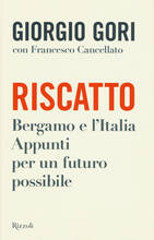 Libro Riscatto. Bergamo e l'Italia. Appunti per un futuro possibile Giorgio Gori Francesco Cancellato