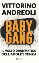 Libro Baby gang. Il volto drammatico dell'adolescenza Vittorino Andreoli