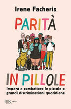 Libro Parità in pillole. Impara a combattere le piccole e grandi discriminazioni quotidiane Irene Facheris