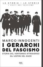Libro I gerarchi del fascismo. Storia del ventennio attraverso gli uomini del duce Marco Innocenti