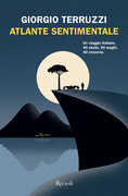 Libro Atlante sentimentale. Un viaggio italiano. 40 storie, 40 luoghi, 40 crocevia Giorgio Terruzzi