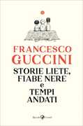 Libro Storie liete, fiabe nere e tempi andati Francesco Guccini