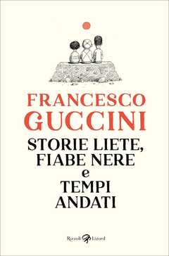 Libro Storie liete, fiabe nere e tempi andati Francesco Guccini