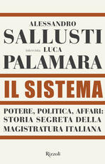 Libro Il sistema. Potere, politica affari: storia segreta della magistratura italiana Alessandro Sallusti Luca Palamara