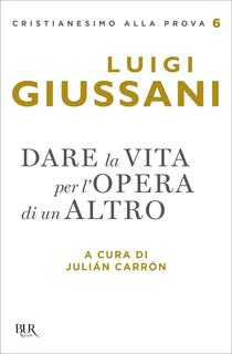 Libro Dare la vita per l'opera di un altro Luigi Giussani