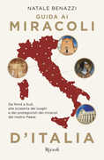 Libro Guida ai miracoli d'Italia. Da Nord a Sud, alla scoperta dei luoghi e dei protagonisti dei miracoli nel nostro Paese Natale Benazzi
