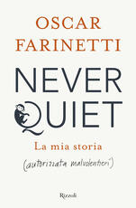 Libro Never quiet. La mia storia (autorizzata malvolentieri) Oscar Farinetti