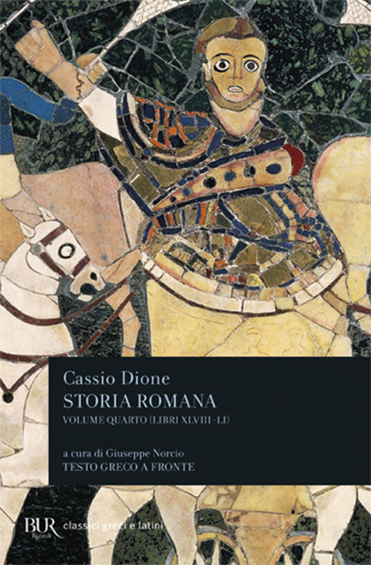 Storia romana. Testo greco a fronte. Vol. 4: Libri 48-51. - Cassio Dione - Libro - BUR Biblioteca Univ. Rizzoli - Classici greci e latini | IBS