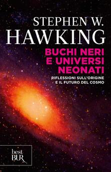 Buchi neri e universi neonati. Riflessioni sullorigine e il futuro del cosmo.pdf