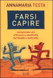 Farsi capire. Comunicare con efficacia e creatività nel lavoro e nella vita.pdf