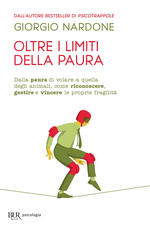 Libro Oltre i limiti della paura. Superare rapidamente le fobie, le ossessioni e il panico Giorgio Nardone