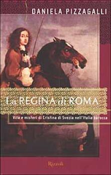 La regina di Roma. Vita e misteri di Cristina di Svezia nellItalia barocca.pdf