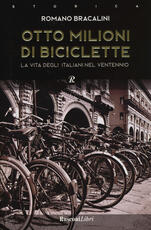 Libro Otto milioni di biciclette. La vita degli italiani nel ventennio Romano Bracalini