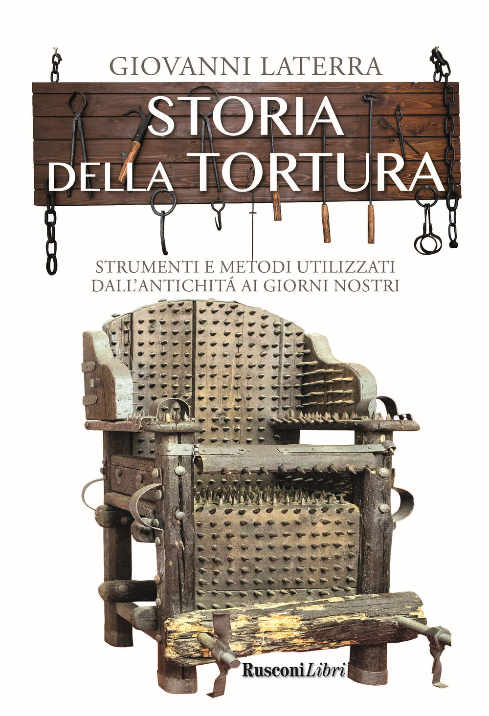 Image of Storia della tortura. Strumenti e metodi utilizzati dall'antichità ai giorni nostri