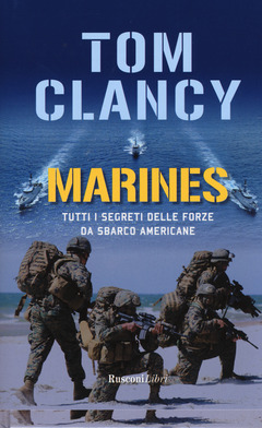 Marines Tutti I Segreti Delle Forze Da Sbarco Americane Tom Clancy Libro Rusconi Libri Ibs