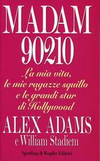 Libro Madam 90210. La mia vita, le mie ragazze squillo e le grandi star di Hollywood Alex Adams William Stadiem
