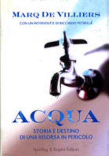 Acqua. Storia e destino di una risorsa in pericolo.pdf