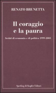 Il coraggio e la paura. Scritti di economia e di politica 1999-2003.pdf