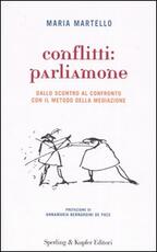 Libro Conflitti: parliamone. Dallo scontro al confronto con il metodo della mediazione Maria Martello