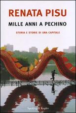 Libro Mille anni a Pechino. Storia e storie di una capitale Renata Pisu