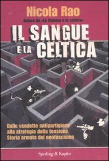 Il sangue e la celtica. Dalle vendette antipartigiane alla strategia della tensione. Storia armata del neofascismo.pdf