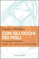 Libro Con gli occhi dei figli. Anoressia e bulimia: quello che i genitori possono fare Fausto Manara