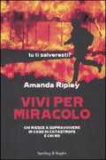 Libro Vivi per miracolo. Chi sopravvive in caso di catastrofe e chi no Amanda Ripley