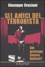 Libro Gli amici del terrorista. Chi protegge Cesare Battisti? Giuseppe Cruciani