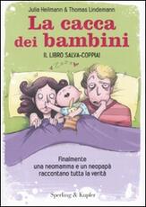 Libro La cacca dei bambini. Finalmente una neomamma e un neopapà raccontano tutta la verità Julia Heilmann Thomas Lindemann