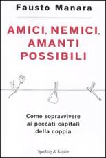 Libro Amici, nemici, amanti possibili. Come sopravvivere ai peccati capitali della coppia Fausto Manara