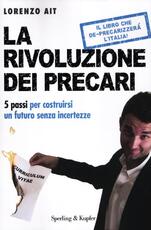 Libro La rivoluzione dei precari. 5 passi per costruirsi un futuro senza incertezze Lorenzo Ait