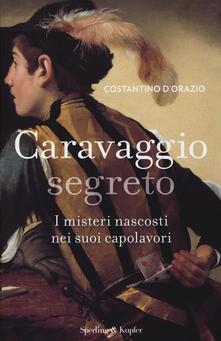 Caravaggio segreto. I misteri nascosti nei suoi capolavori.pdf