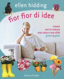 Fior fior di idee. Creare con la natura una casa e uno stile green & glam.pdf