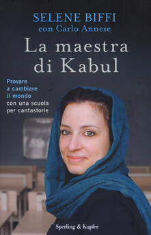 La maestra di Kabul. Provare a cambiare il mondo con una scuola per cantastorie.pdf