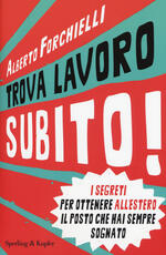 Libro Trova lavoro subito! Alberto Forchielli Stefano Carpignani
